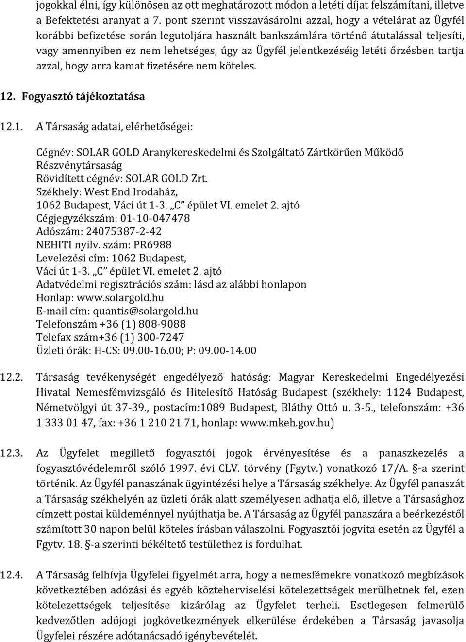 Ügyfél jelentkezéséig letéti őrzésben tartja azzal, hogy arra kamat fizetésére nem köteles. 12