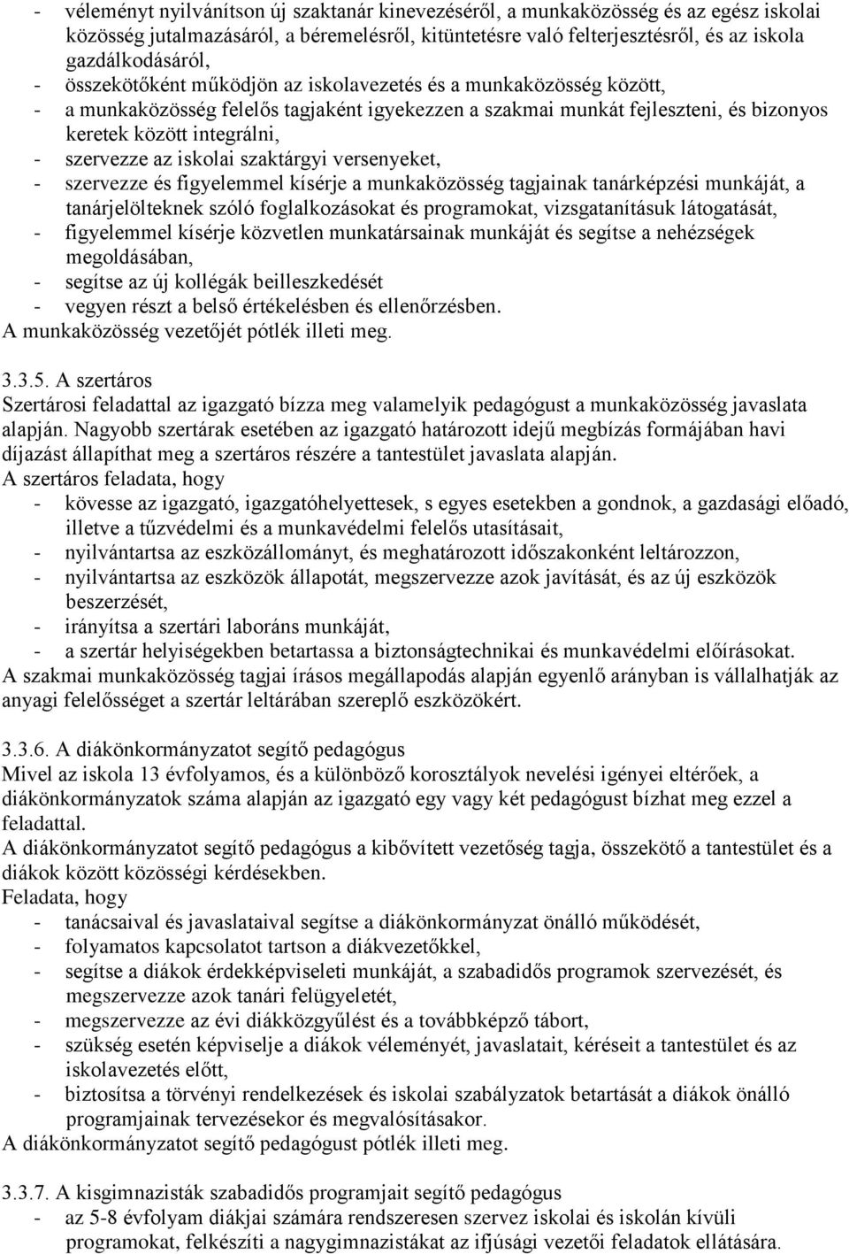 iskolai szaktárgyi versenyeket, - szervezze és figyelemmel kísérje a munkaközösség tagjainak tanárképzési munkáját, a tanárjelölteknek szóló foglalkozásokat és programokat, vizsgatanításuk