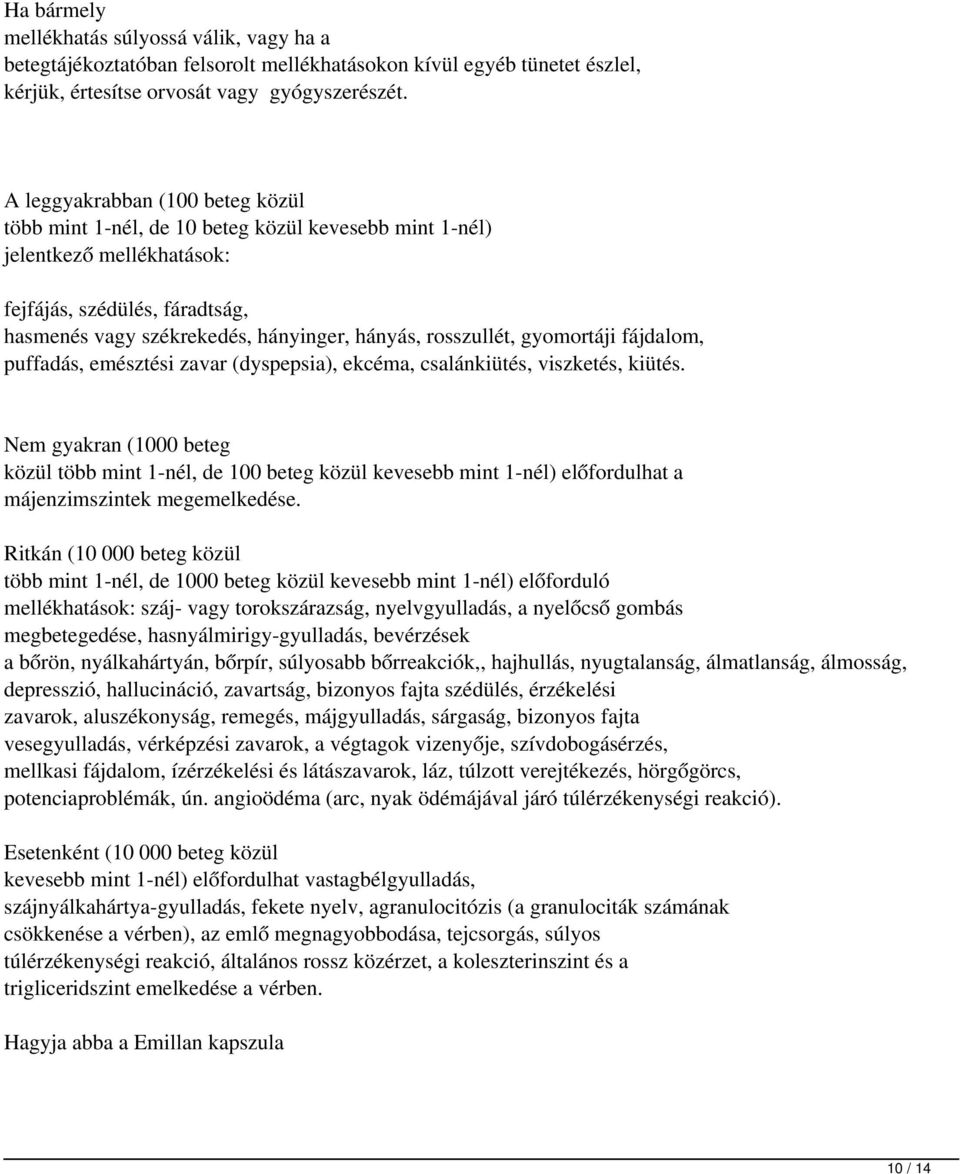 rosszullét, gyomortáji fájdalom, puffadás, emésztési zavar (dyspepsia), ekcéma, csalánkiütés, viszketés, kiütés.