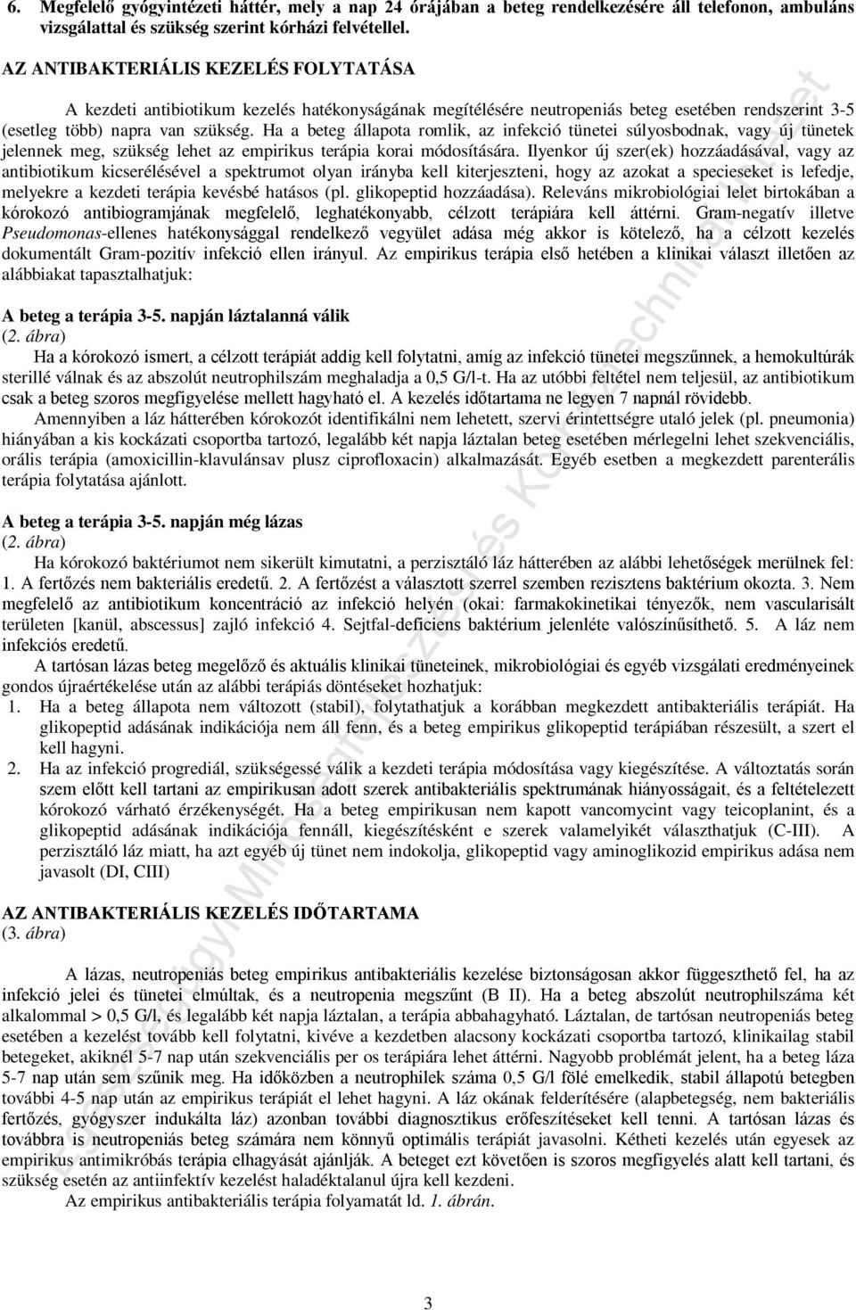 Ha a beteg állapota romlik, az infekció tünetei súlyosbodnak, vagy új tünetek jelennek meg, szükség lehet az empirikus terápia korai módosítására.
