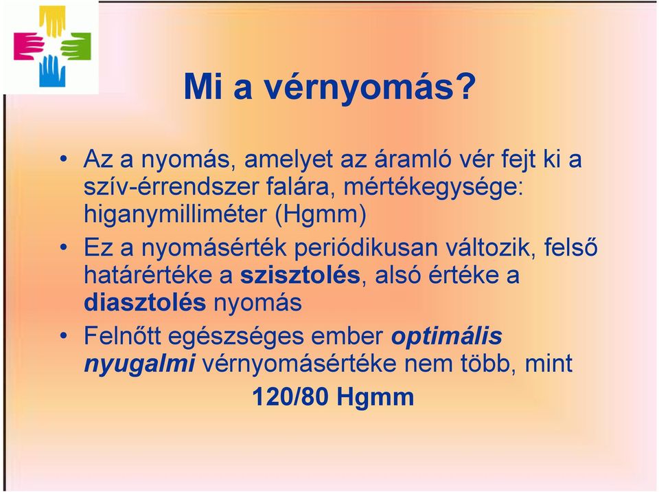 mértékegysége: higanymilliméter (Hgmm) Ez a nyomásérték periódikusan változik,