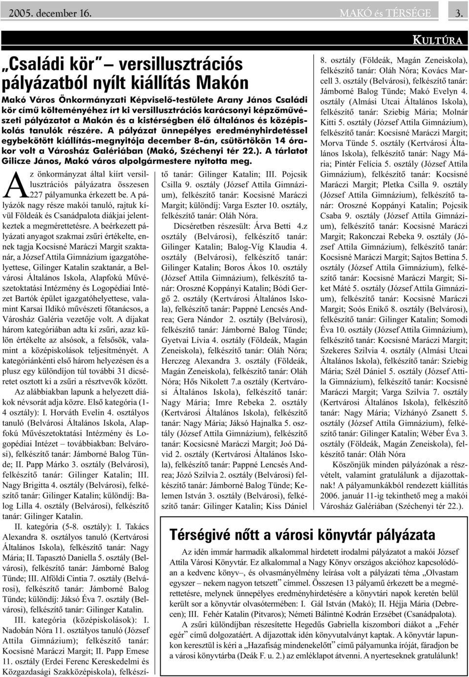 képzõmûvészeti pályázatot a Makón és a kistérségben élõ általános és középiskolás tanulók részére.