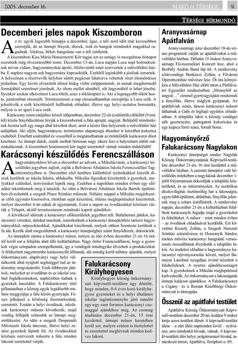 A kiszombori Kiss Mária Honismereti Kör tagjai ezt az amúgy is mozgalmas hónapot szeretnék még élvezetesebbé tenni.