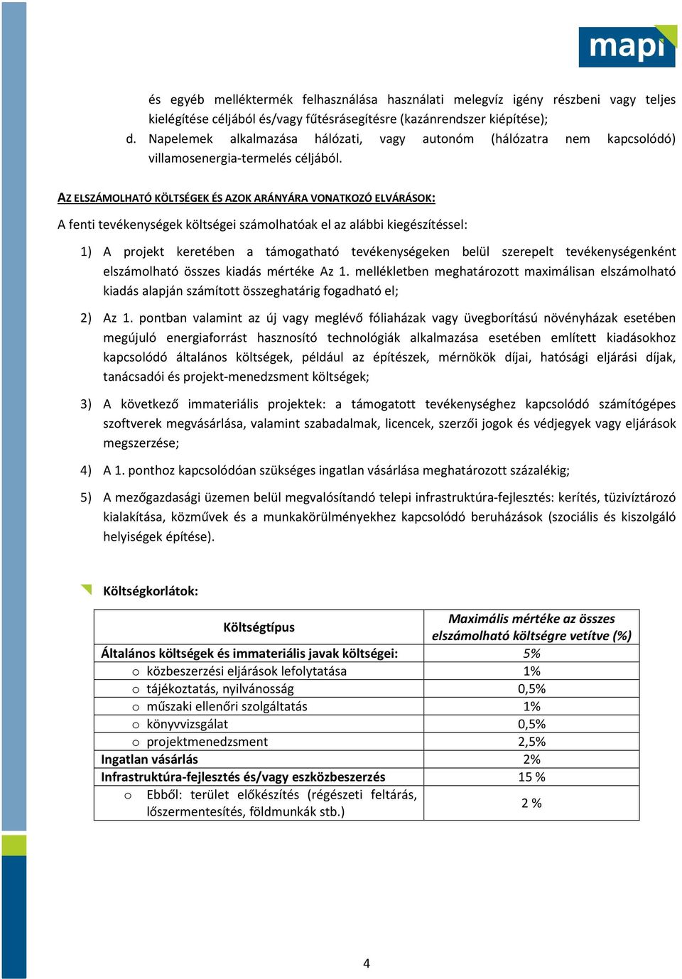 AZ ELSZÁMOLHATÓ KÖLTSÉGEK ÉS AZOK ARÁNYÁRA VONATKOZÓ ELVÁRÁSOK: A fenti tevékenységek költségei számolhatóak el az alábbi kiegészítéssel: 1) A projekt keretében a támogatható tevékenységeken belül