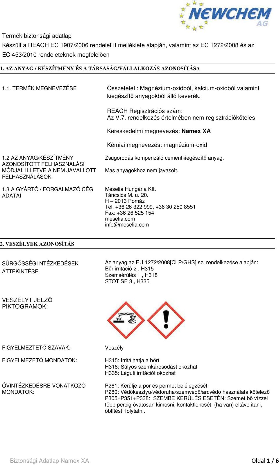 REACH Regisztrációs szám: Az V.7. rendelkezés értelmében nem regisztrációköteles Kereskedelmi megnevezés: Namex XA Kémiai megnevezés: magnézium-oxid 1.