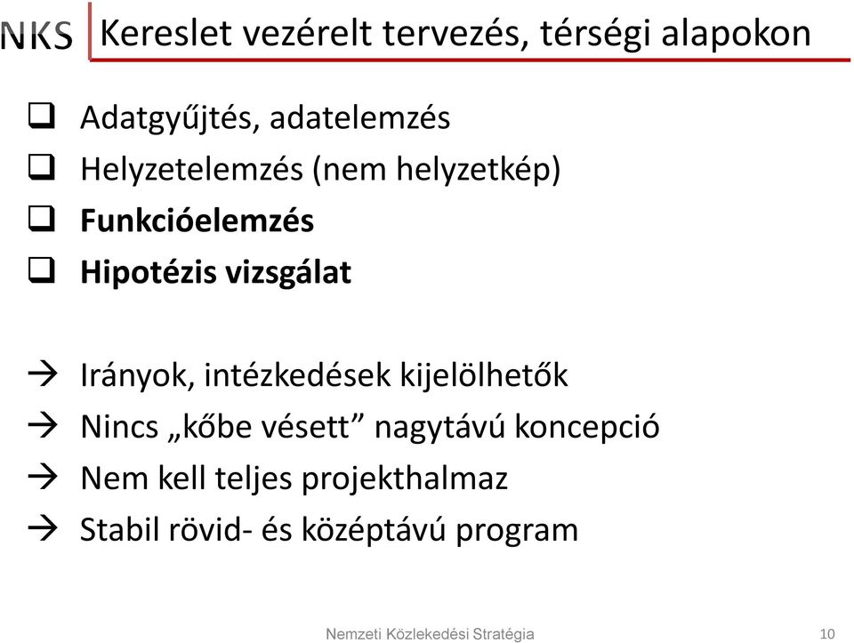 vizsgálat Irányok, intézkedések kijelölhetők Nincs kőbe vésett