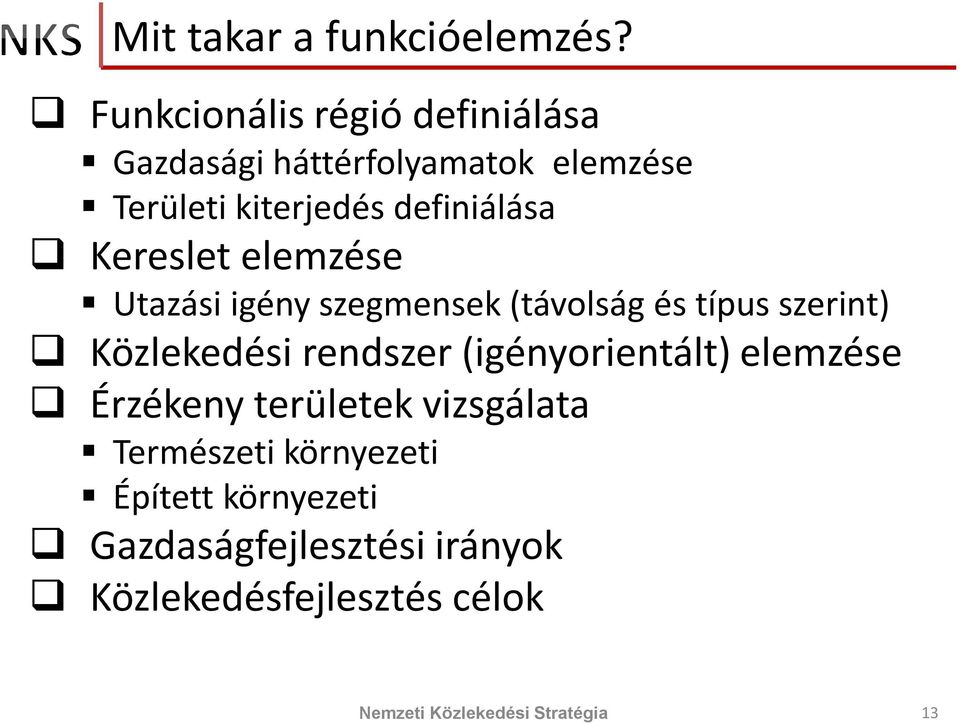 definiálása Kereslet elemzése Utazási igény szegmensek (távolság és típus szerint)