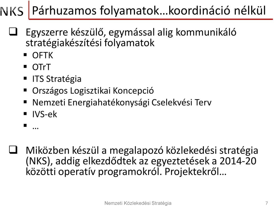 Energiahatékonysági Cselekvési Terv IVS-ek Miközben készül a megalapozó közlekedési