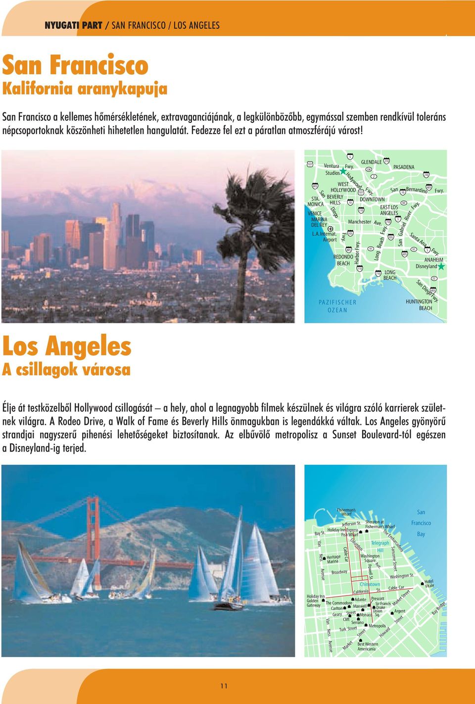 Airport 5 Hollywood WEST HOLLYWOOD BEVERLY HILLS 10 San Diego Fwy. 105 405 REDONDO BEACH Harbor Fwy. 101 110 134 Fwy. Manchester GLENDALE 2 Ave. 710 210 DOWNTOWN EAST LOS 110 ANGELES Beach Fwy.