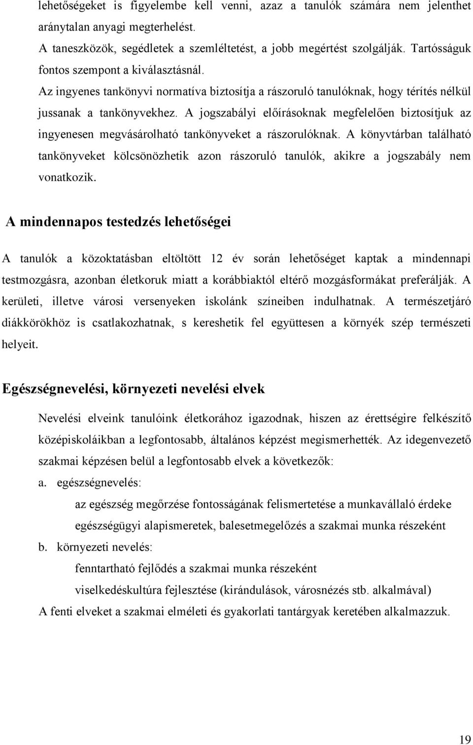 A jogszabályi előírásoknak megfelelően biztosítjuk az ingyenesen megvásárolható tankönyveket a rászorulóknak.