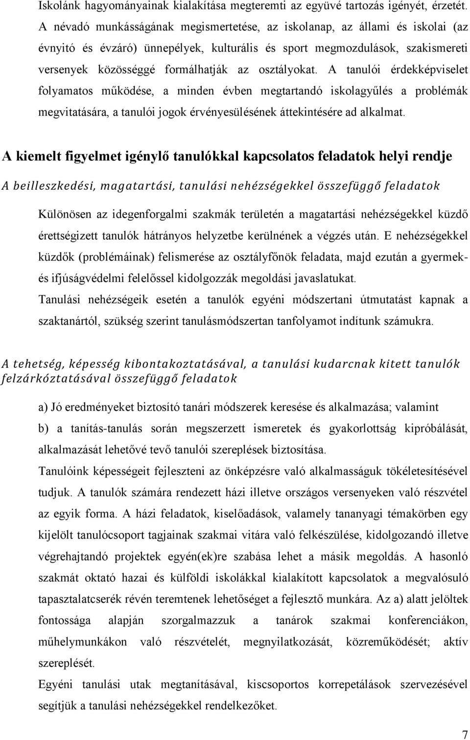 osztályokat. A tanulói érdekképviselet folyamatos működése, a minden évben megtartandó iskolagyűlés a problémák megvitatására, a tanulói jogok érvényesülésének áttekintésére ad alkalmat.