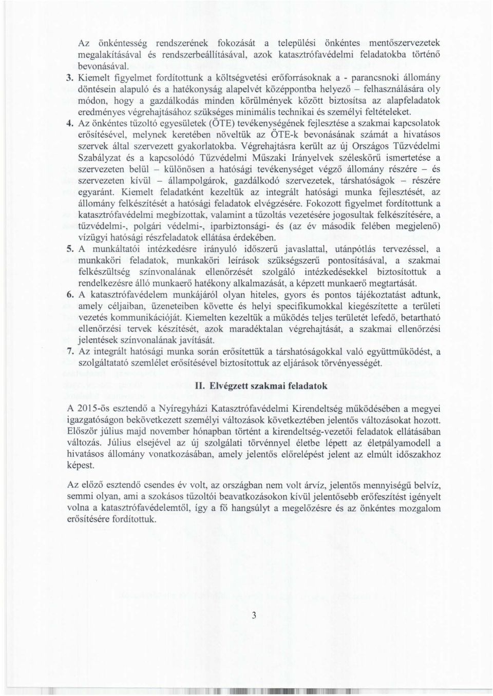 minden körülmények között biztosítsa az alapfeladatok eredményes végrehajtásához szükséges minimális technikai és személyi feltételeket. 4.