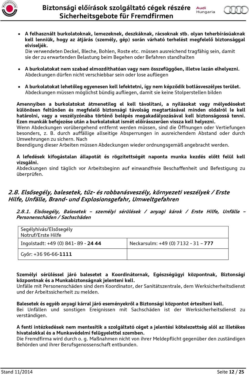 müssen ausreichend tragfähig sein, damit sie der zu erwartenden Belastung beim Begehen der Befahren standhalten A burklatkat nem szabad elmzdíthatóan vagy nem összefüggően, illetve lazán elhelyezni.