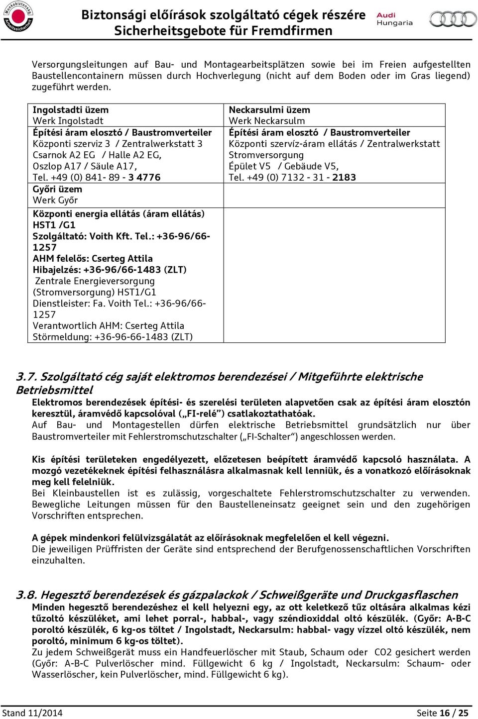 +49 (0) 841-89 - 3 4776 Győri üzem Werk Győr Közpnti energia ellátás (áram ellátás) HST1 /G1 Szlgáltató: Vith Kft. Tel.