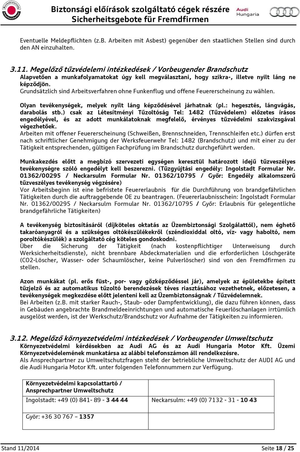 Grundsätzlich sind Arbeitsverfahren hne Funkenflug und ffene Feuererscheinung zu wählen. Olyan tevékenységek, melyek nyílt láng képződésével járhatnak (pl.: hegesztés, lángvágás, darablás stb.