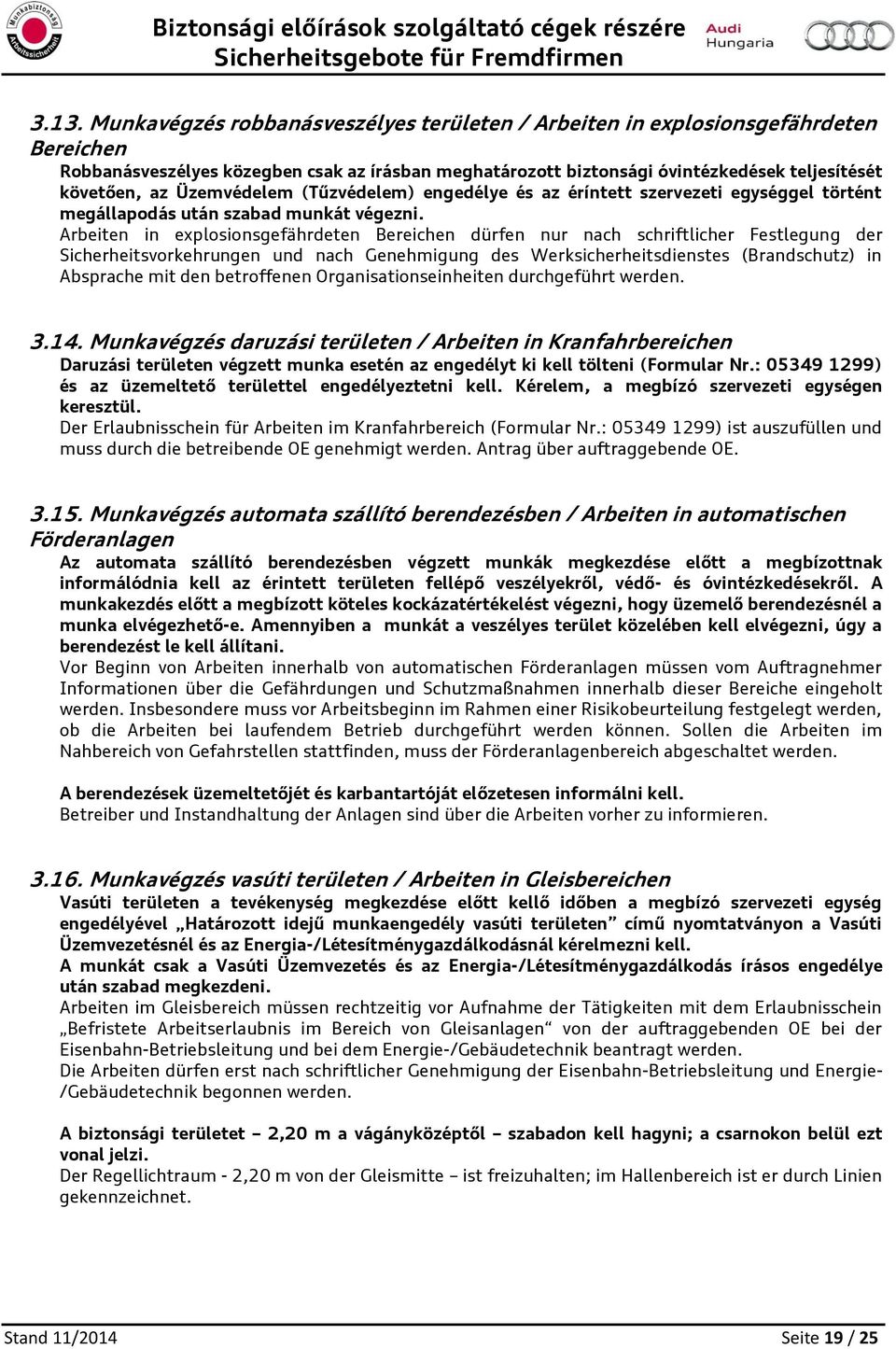 Arbeiten in explsinsgefährdeten Bereichen dürfen nur nach schriftlicher Festlegung der Sicherheitsvrkehrungen und nach Genehmigung des Werksicherheitsdienstes (Brandschutz) in Absprache mit den
