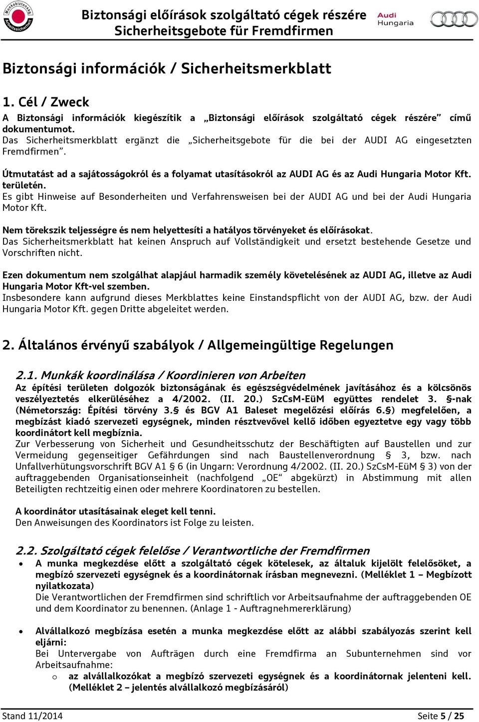 területén. Es gibt Hinweise auf Besnderheiten und Verfahrensweisen bei der AUDI AG und bei der Audi Hungaria Mtr Kft. Nem törekszik teljességre és nem helyettesíti a hatálys törvényeket és előíráskat.
