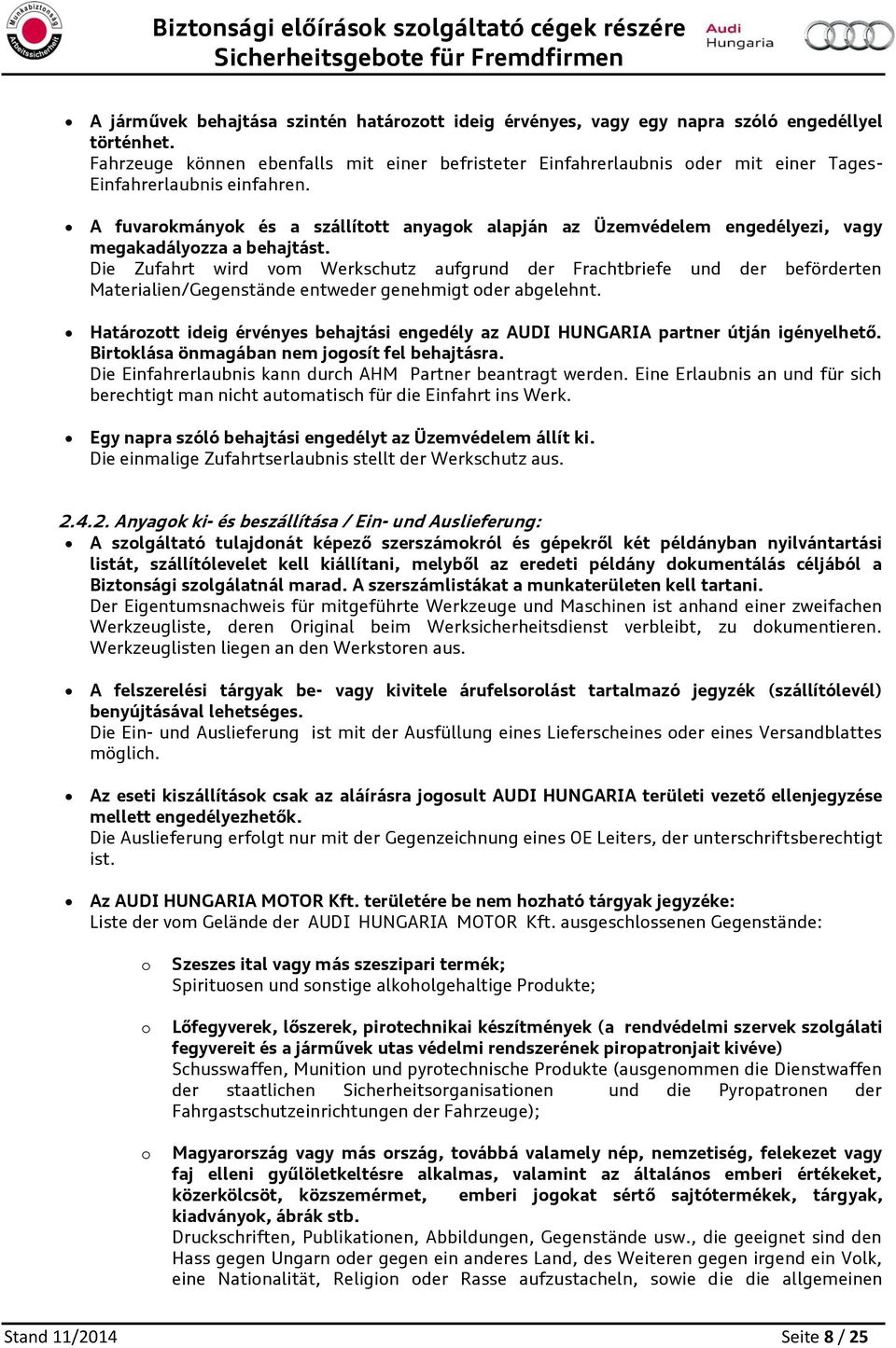 A fuvarkmányk és a szállíttt anyagk alapján az Üzemvédelem engedélyezi, vagy megakadályzza a behajtást.