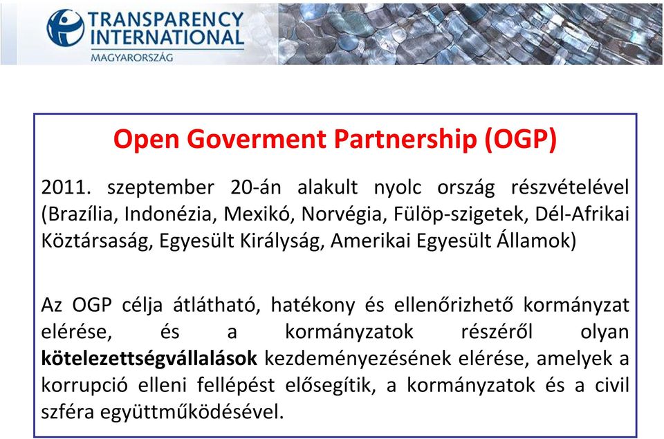 Dél-Afrikai Köztársaság, Egyesült Királyság, Amerikai Egyesült Államok) Az OGP célja átlátható, hatékony és