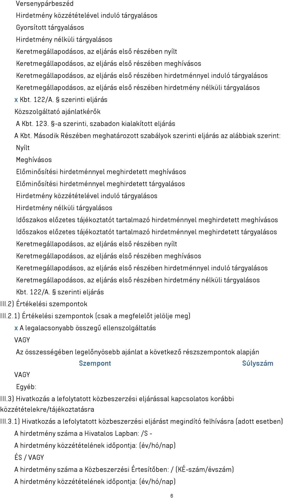 Időszakos előzetes tájékoztatót tartalmazó hirdetménnyel meghirdetett meghívásos Időszakos előzetes tájékoztatót tartalmazó hirdetménnyel meghirdetett tárgyalásos Kbt. 122/A. szerinti eljárás III.