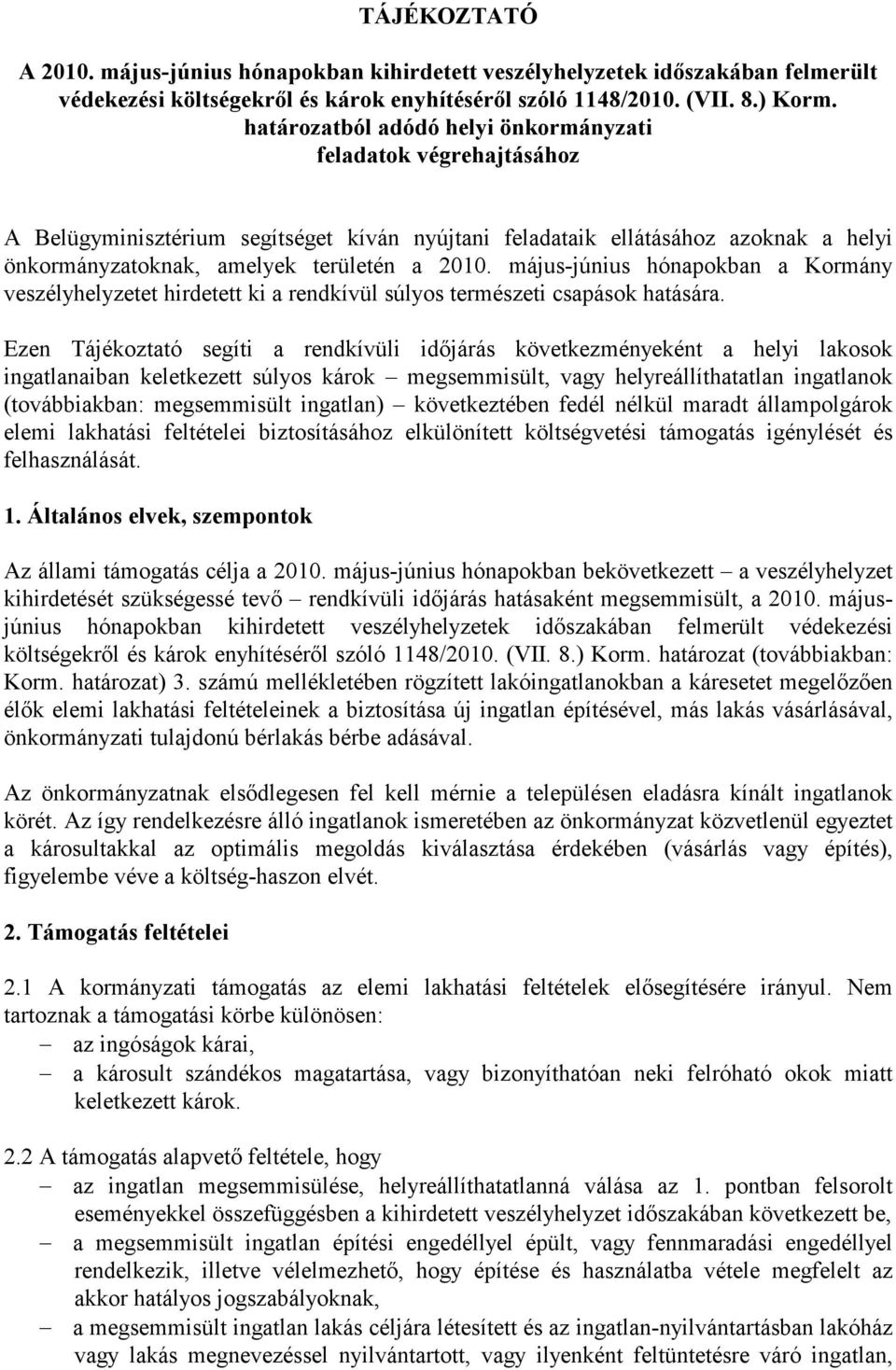 május-június hónapokban a Kormány veszélyhelyzetet hirdetett ki a rendkívül súlyos természeti csapások hatására.