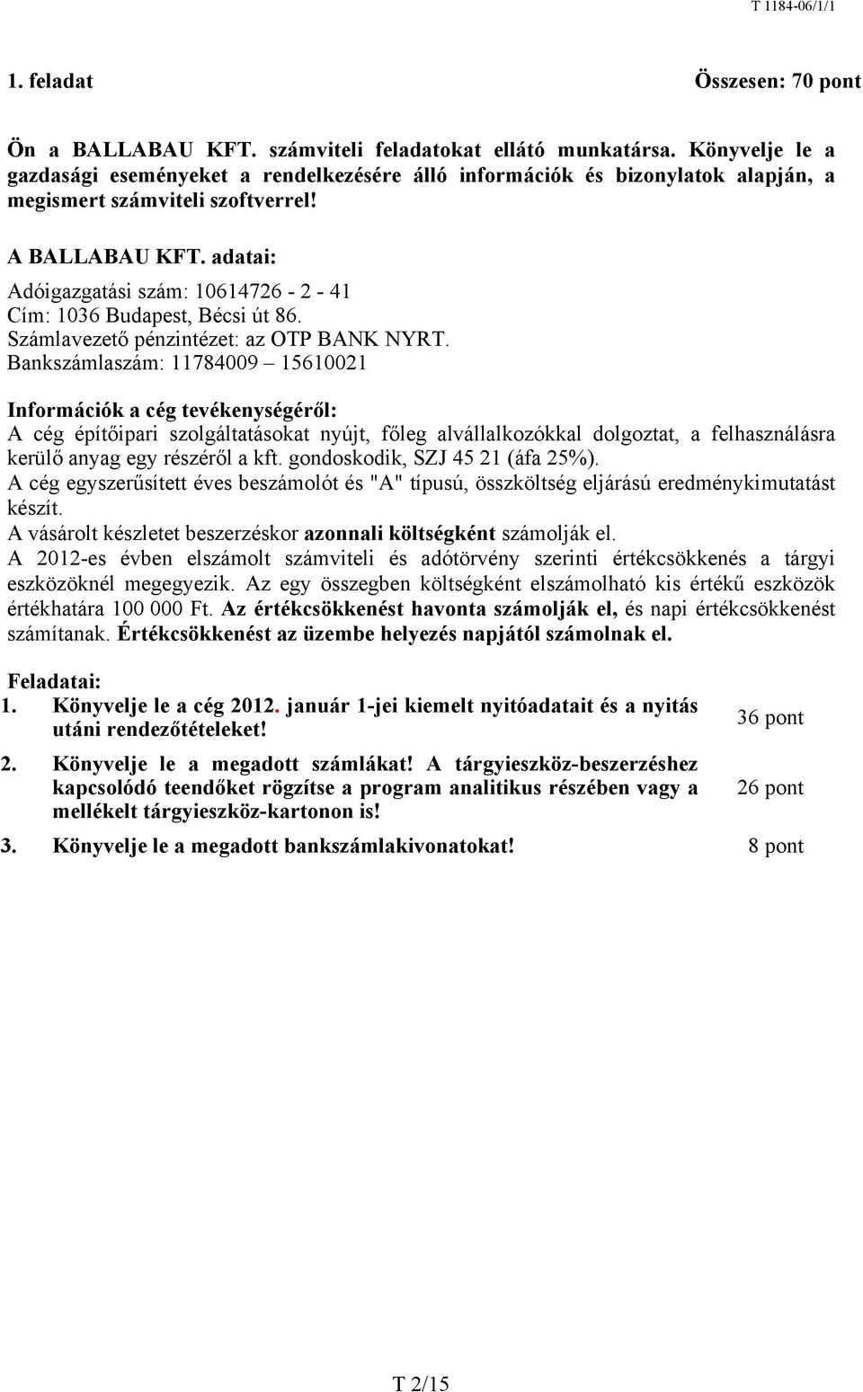 adatai: Adóigazgatási szám: 10614726-2 - 41 Cím: 1036 Budapest, Bécsi út 86. Számlavezető pénzintézet: az OTP BANK NYRT.