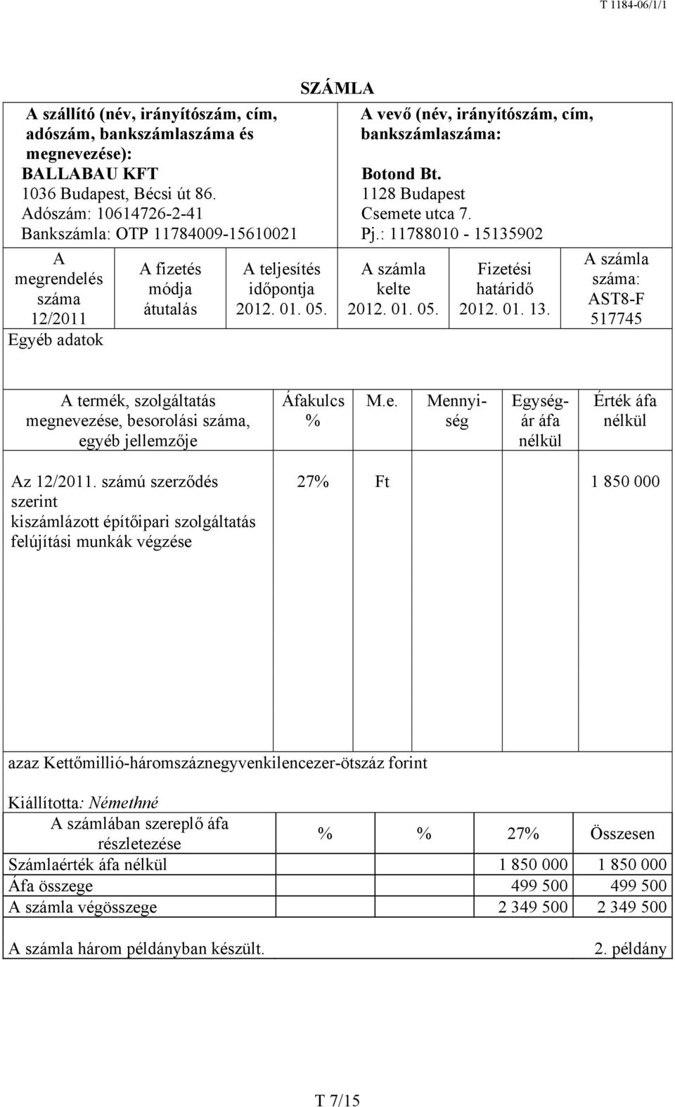 SZÁMLA A vevő (név, irányítószám, cím, bankszámlaszáma: Botond Bt. 1128 Budapest Csemete utca 7. Pj.: 11788010-15135902 kelte 2012. 01. 05. Fizetési határidő 2012. 01. 13.