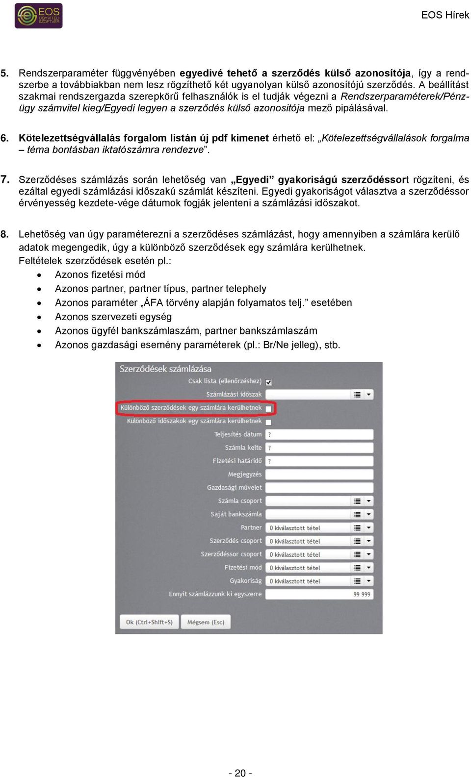 Kötelezettségvállalás forgalom listán új pdf kimenet érhető el: Kötelezettségvállalások forgalma téma bontásban iktatószámra rendezve. 7.