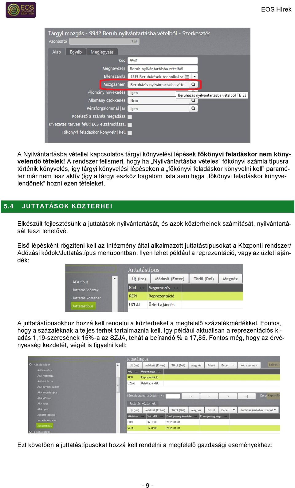 (így a tárgyi eszköz forgalom lista sem fogja főkönyvi feladáskor könyvelendőnek hozni ezen tételeket. 5.