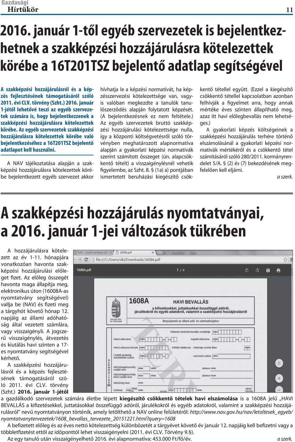 január 1-jétől lehetővé teszi az egyéb szervezetek számára is, hogy bejelentkezzenek a szakképzési hozzájárulásra kötelezettek körébe.