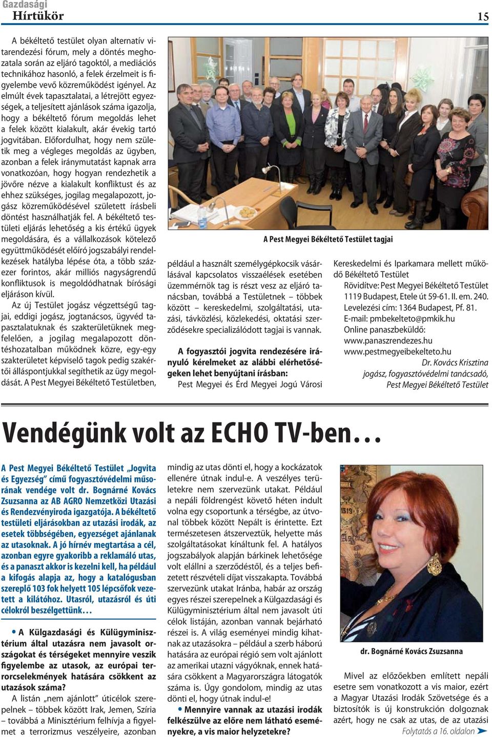 Előfordulhat, hogy nem születik meg a végleges megoldás az ügyben, azonban a felek iránymutatást kapnak arra vonatkozóan, hogy hogyan rendezhetik a jövőre nézve a kialakult konfliktust és az ehhez
