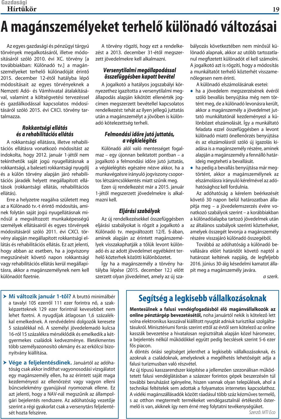 december 12-étől hatályba lépő módosításait az egyes törvényeknek a Nemzeti Adó- és Vámhivatal átalakításával, valamint a költségvetési tervezéssel és gazdálkodással kapcsolatos módosításáról szóló