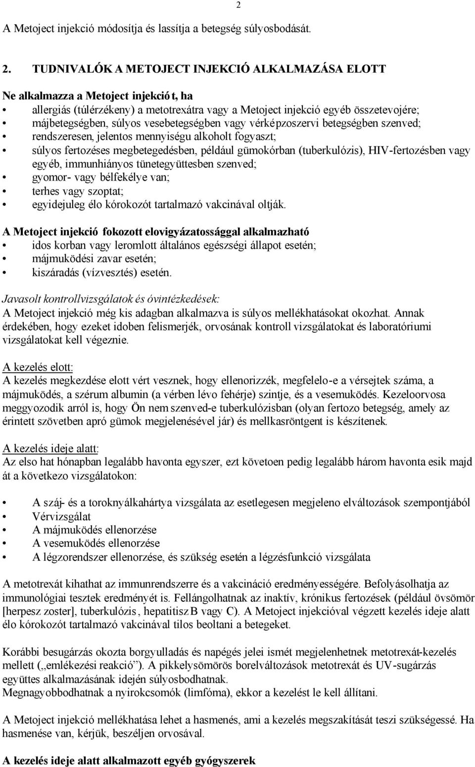 vesebetegségben vagy vérképzoszervi betegségben szenved; rendszeresen, jelentos mennyiségu alkoholt fogyaszt; súlyos fertozéses megbetegedésben, például gümokórban (tuberkulózis), HIV-fertozésben