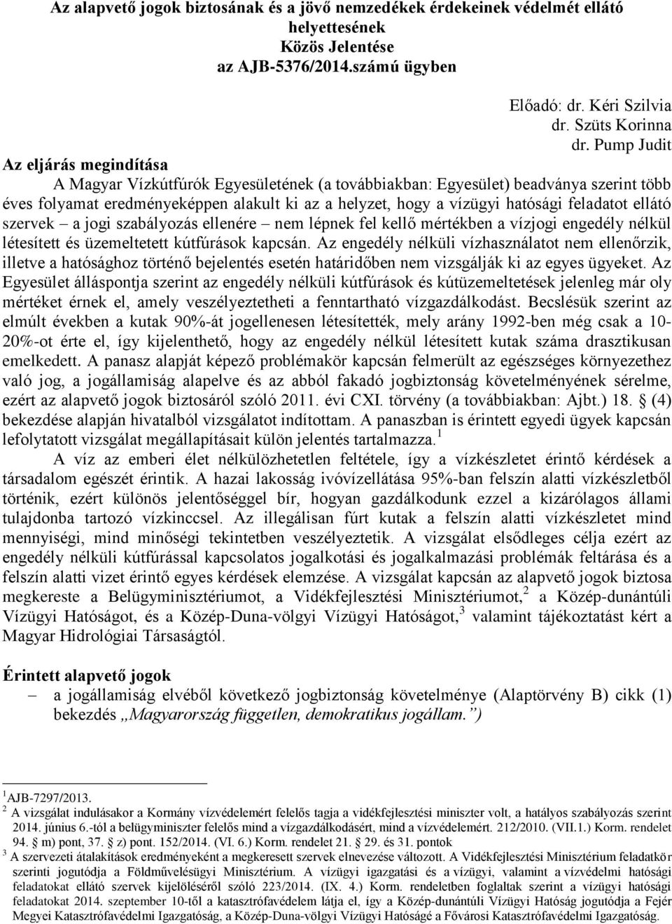 feladatot ellátó szervek a jogi szabályozás ellenére nem lépnek fel kellő mértékben a vízjogi engedély nélkül létesített és üzemeltetett kútfúrások kapcsán.