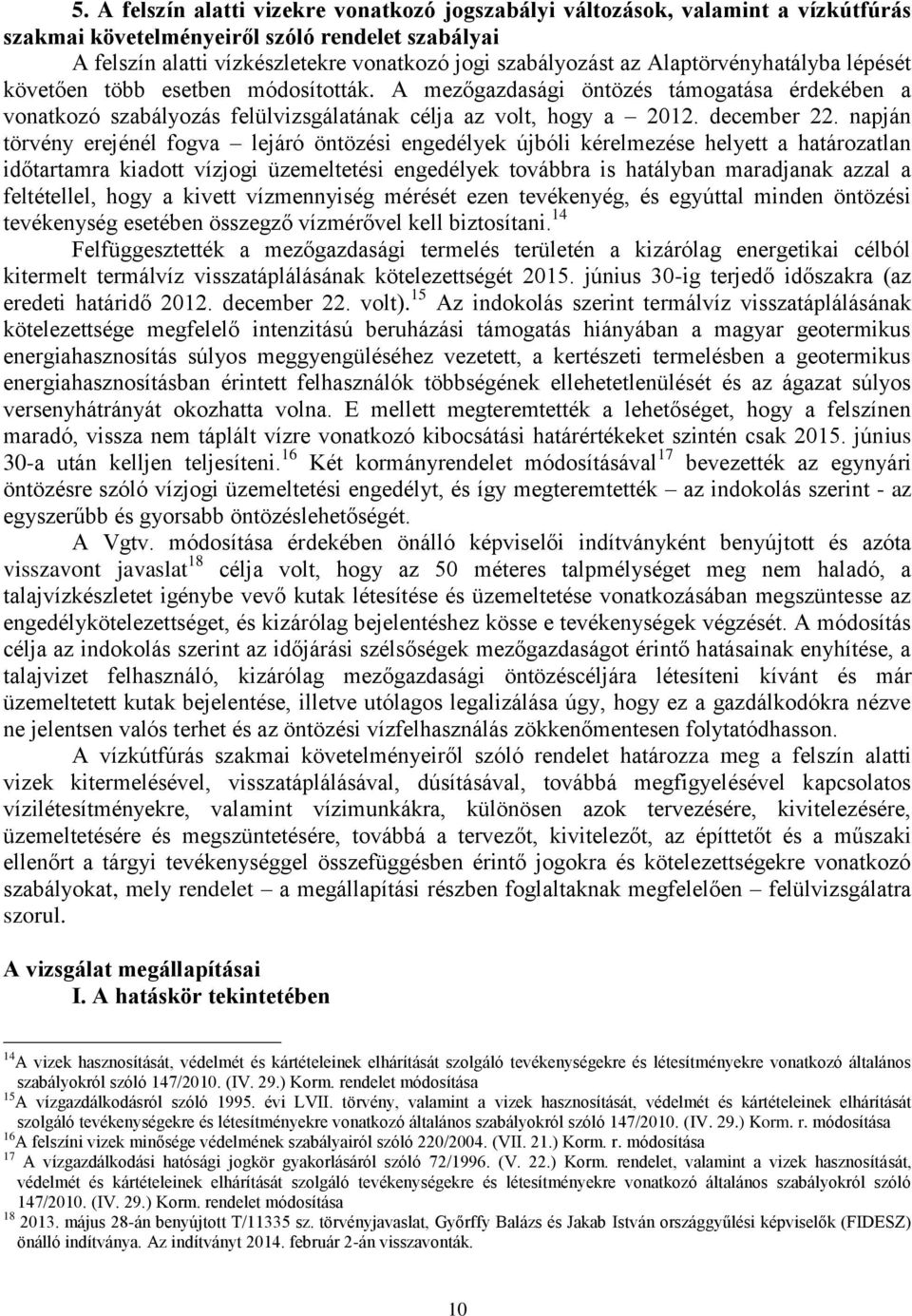 napján törvény erejénél fogva lejáró öntözési engedélyek újbóli kérelmezése helyett a határozatlan időtartamra kiadott vízjogi üzemeltetési engedélyek továbbra is hatályban maradjanak azzal a