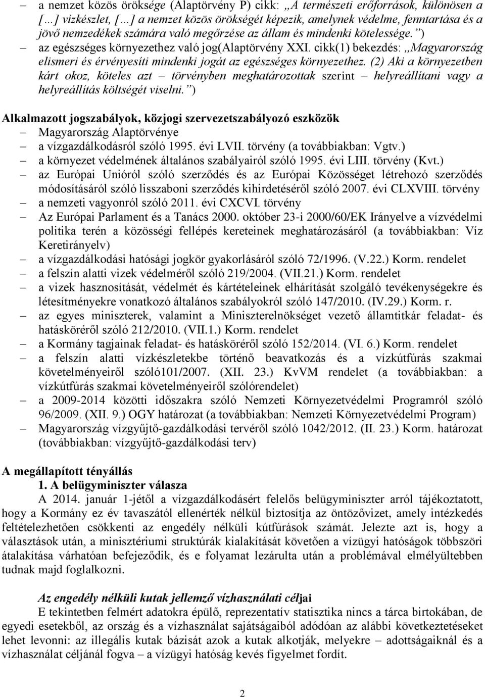 cikk(1) bekezdés: Magyarország elismeri és érvényesíti mindenki jogát az egészséges környezethez.