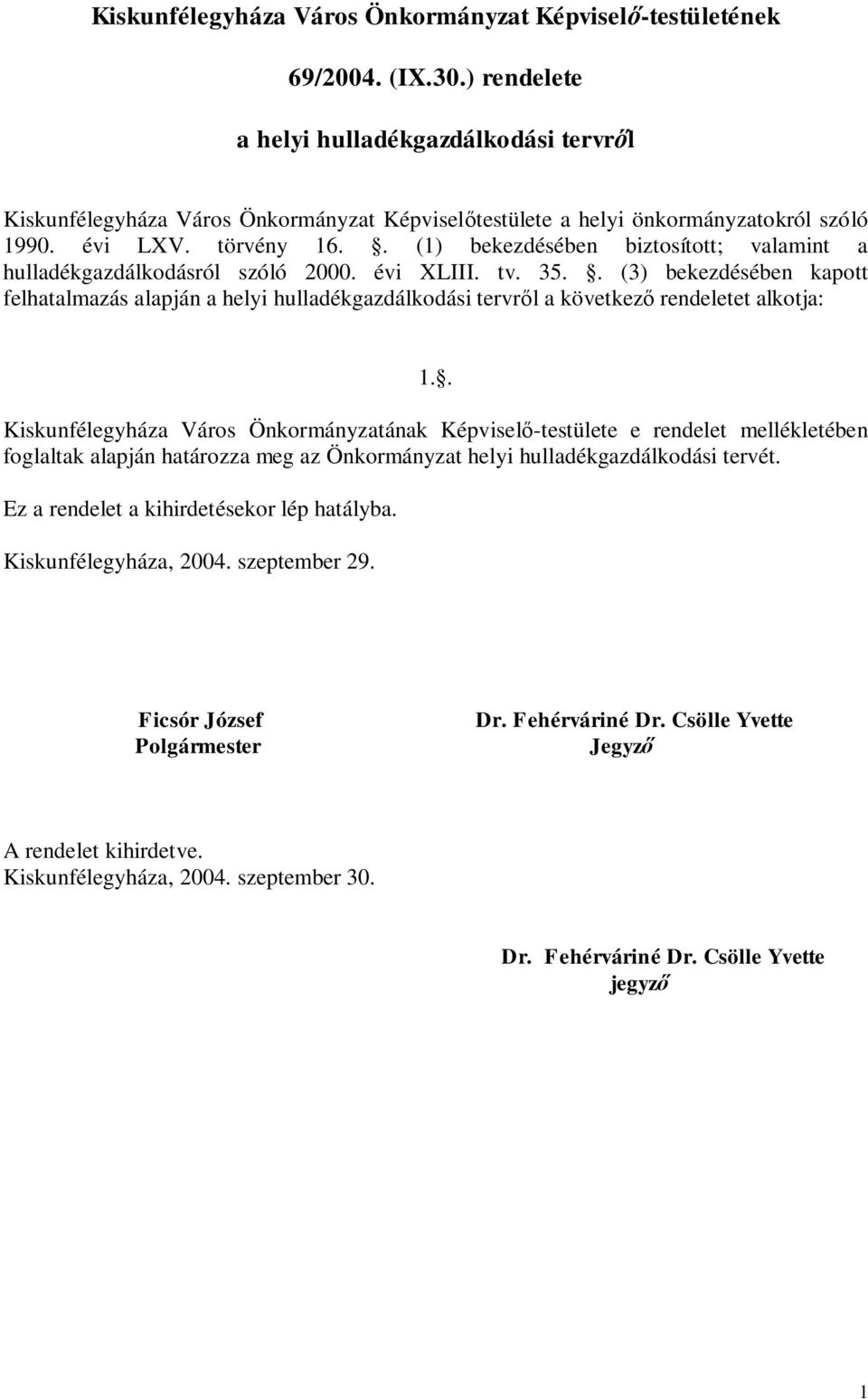 . (1) bekezdésében biztosított; valamint a hulladékgazdálkodásról szóló 2000. évi XLIII. tv. 35.