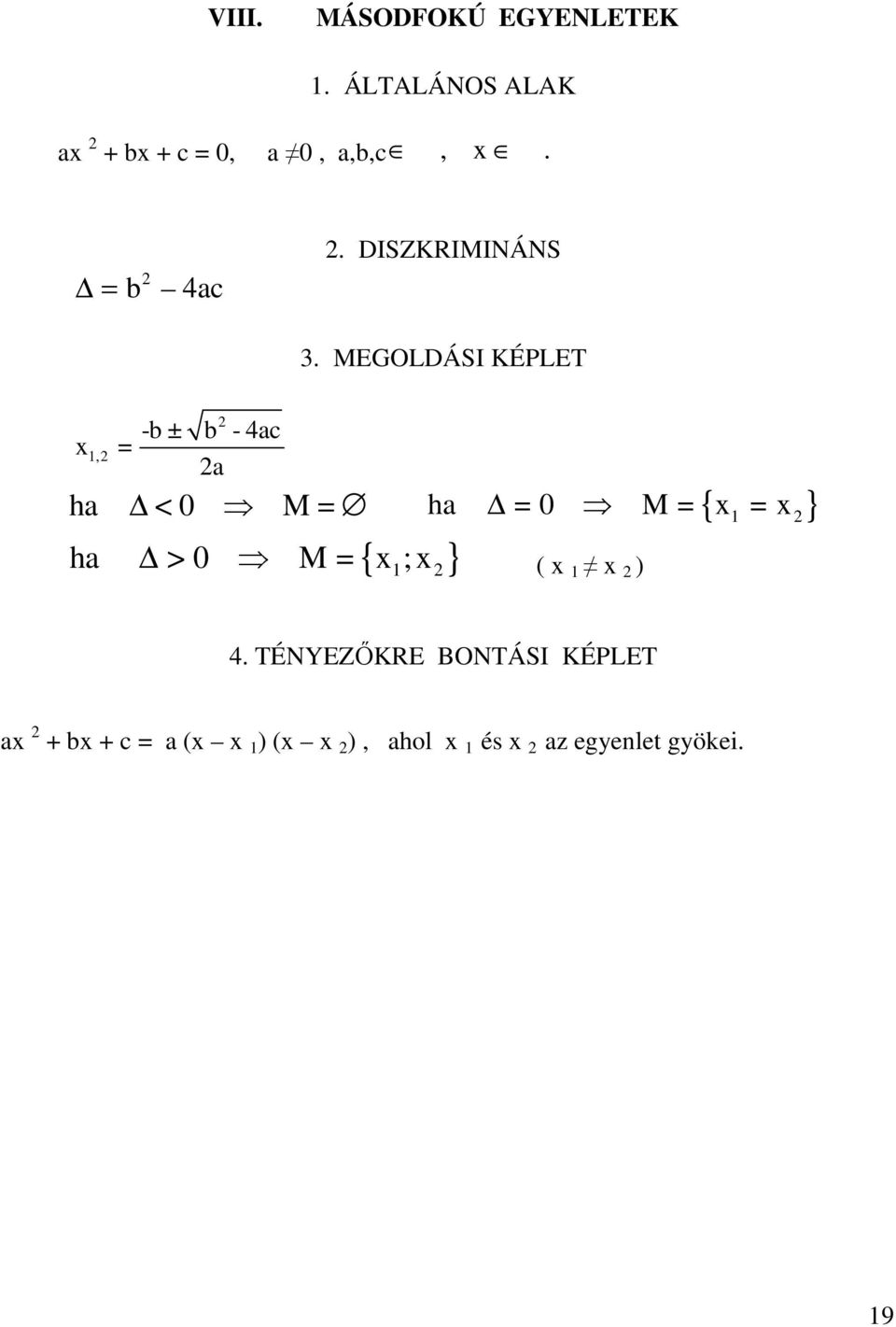 MEGOLDÁSI KÉPLET = 1,2 2 - ± - 4c 2 h < 0 M = h = 0 M = { 1 = 2} {