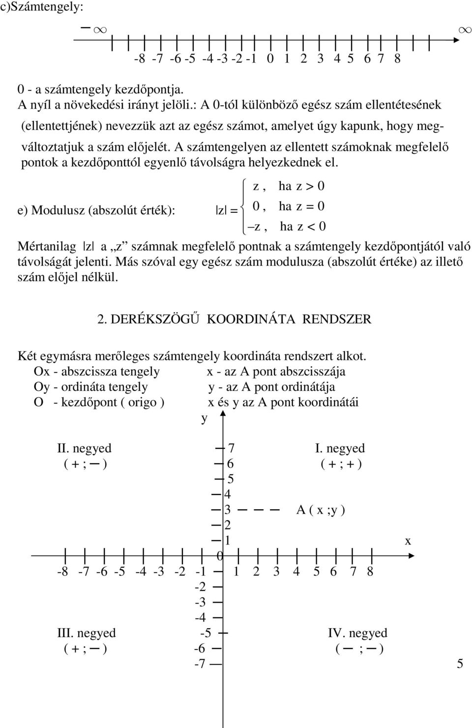 A számtegelye z elletett számokk megfelelı potok kezdıpottól egyelı távolságr helyezkedek el.