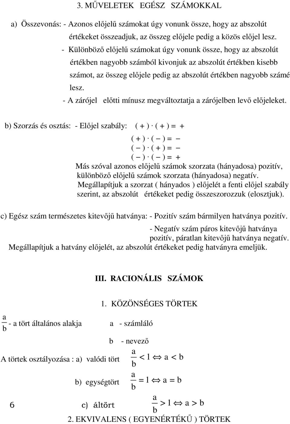 - A zárójel elıtti míusz megváltozttj zárójele levı elıjeleket.