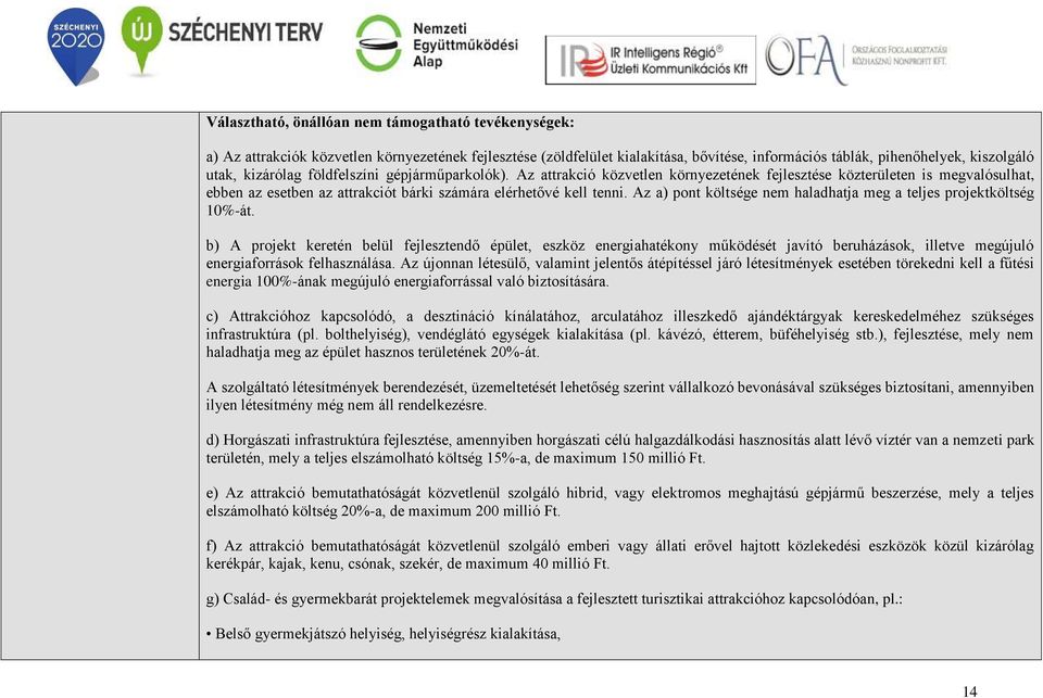 Az a) pont költsége nem haladhatja meg a teljes projektköltség 10%-át.