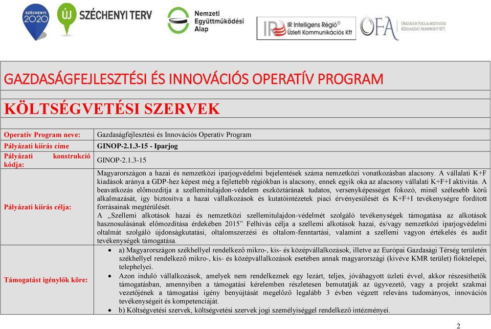 A vállalati K+F kiadások aránya a GDP-hez képest még a fejlettebb régiókban is alacsony, ennek egyik oka az alacsony vállalati K+F+I aktivitás.