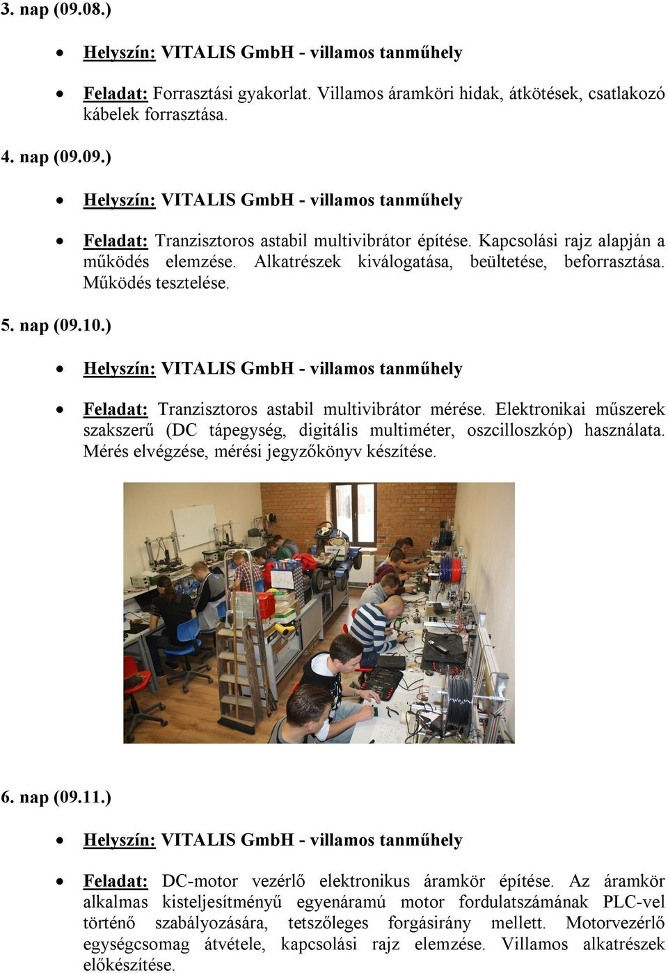 Elektronikai műszerek szakszerű (DC tápegység, digitális multiméter, oszcilloszkóp) használata. Mérés elvégzése, mérési jegyzőkönyv készítése. 6. nap (09.11.