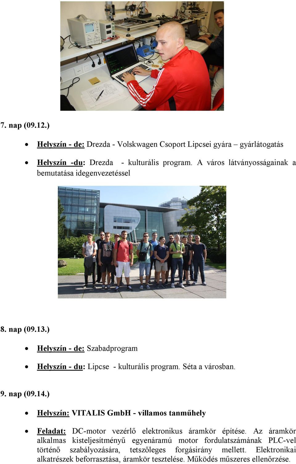 Séta a városban. 9. nap (09.14.) Feladat: DC-motor vezérlő elektronikus áramkör építése.