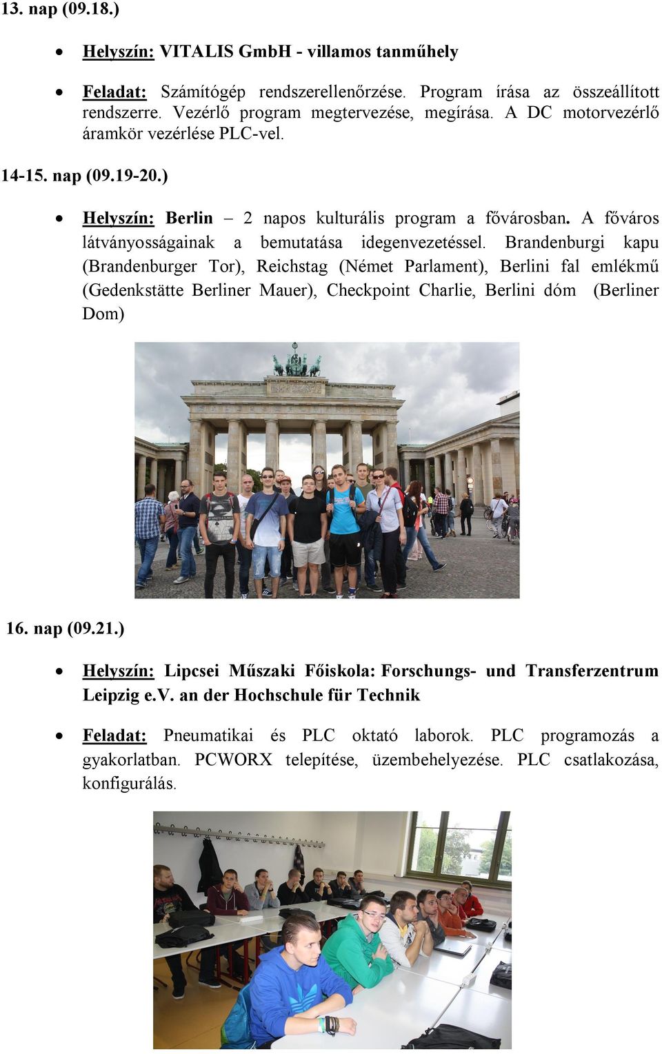 A főváros látványosságainak a bemutatása idegenvezetéssel.