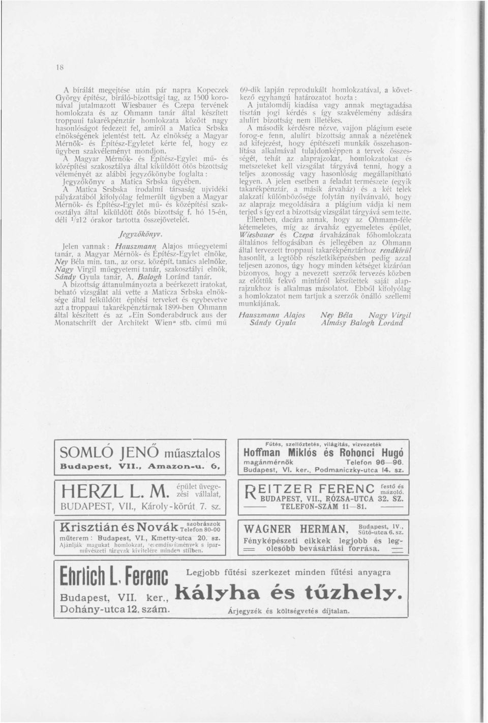Az el nökség a Magyar Mérnök- és Építész-Egyletet kérte fel, hogy ez ügyben szakvéleményt mondjon.