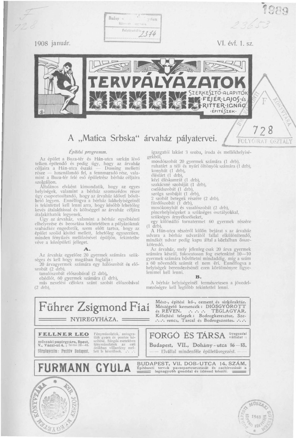 Az épület a Buza-tér és Hán-utca sarkán lévő telken építendő és pedig úgy, hogy az árvaház céljaira a Hán-utca északi - Dussing melletti része - használandó fel, a fennmaradó rész, valamint a