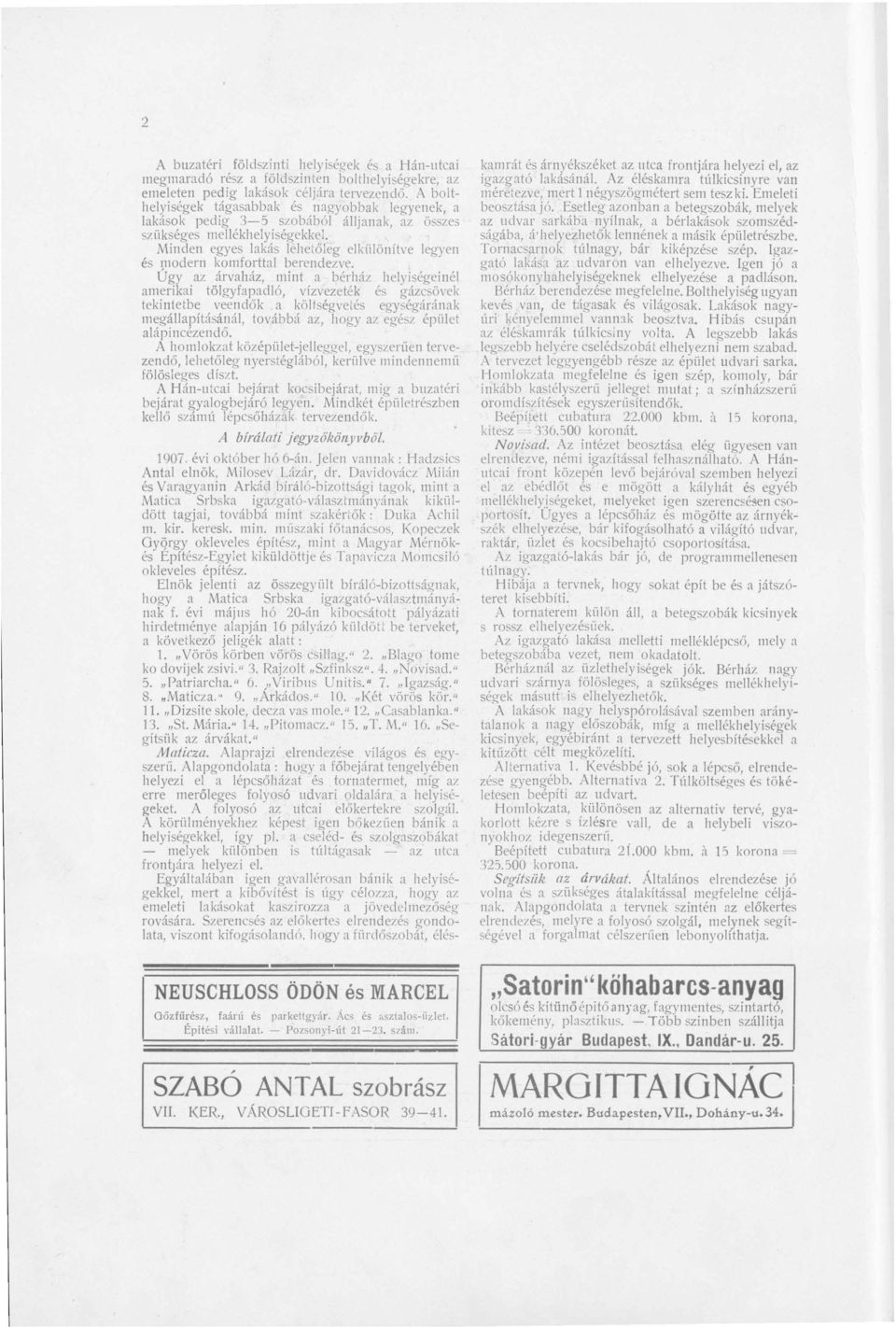 Minden egyes lakás lehetőleg elkiilönítve legyen és modern komforttal berendezve.