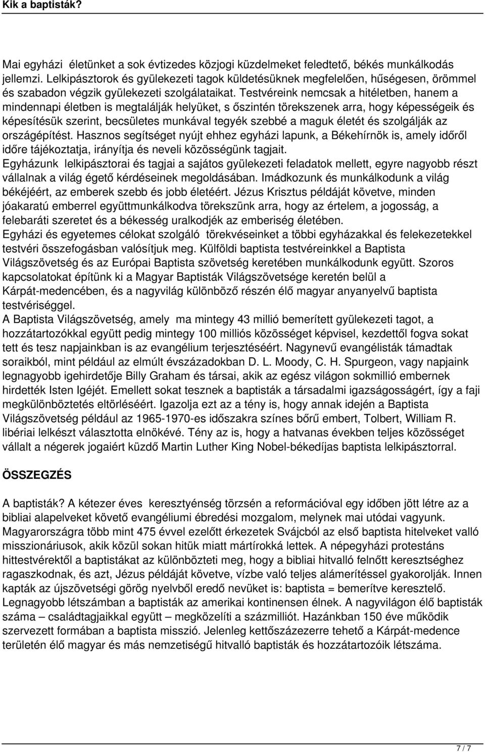 Testvéreink nemcsak a hitéletben, hanem a mindennapi életben is megtalálják helyüket, s őszintén törekszenek arra, hogy képességeik és képesítésük szerint, becsületes munkával tegyék szebbé a maguk