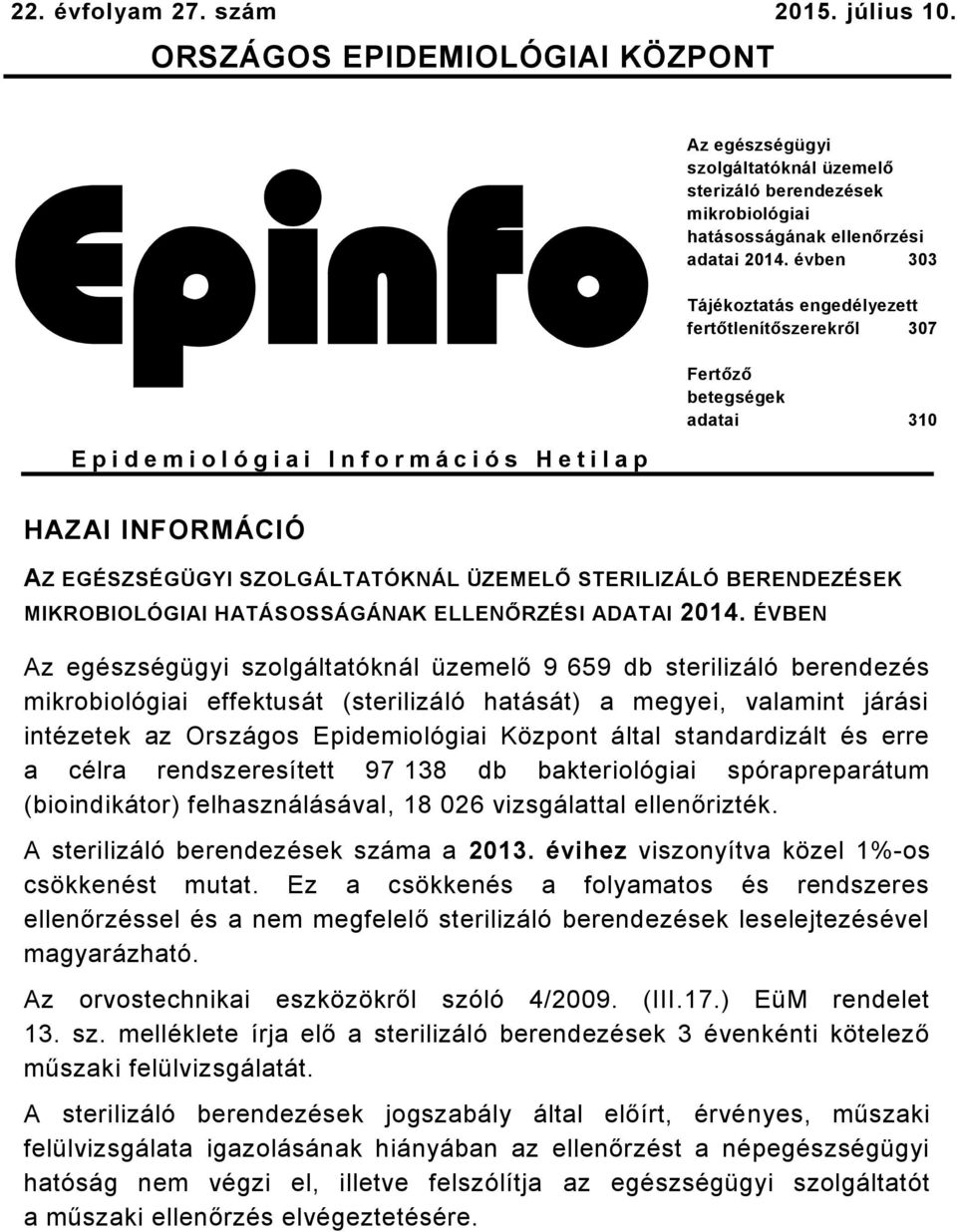 SZOLGÁLTATÓKNÁL ÜZEMELŐ STERILIZÁLÓ BERENDEZÉSEK MIKROBIOLÓGIAI HATÁSOSSÁGÁNAK ELLENŐRZÉSI ADATAI 2014.